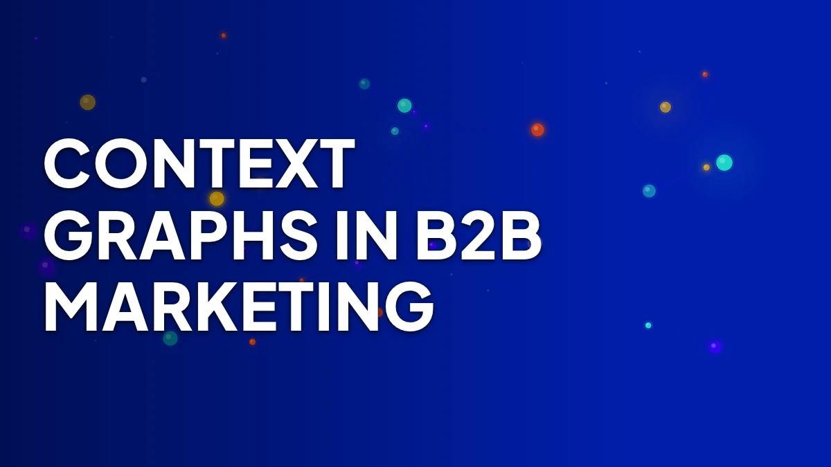 Context Graphs in B2B Marketing