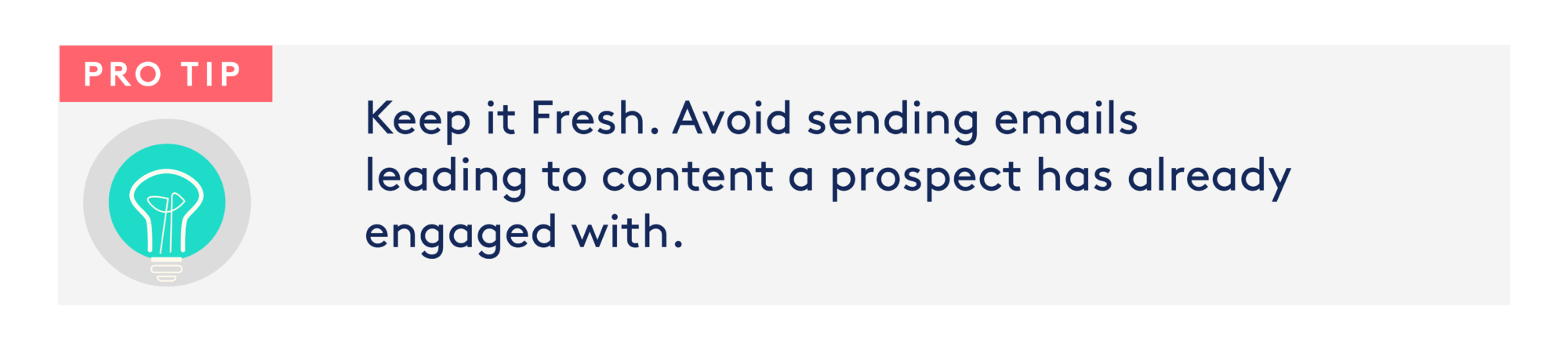Image: Lightbulb Text: Pro Tip: Keep it Fresh. Avoid sending emails leading to content a prospect has already engaged with.