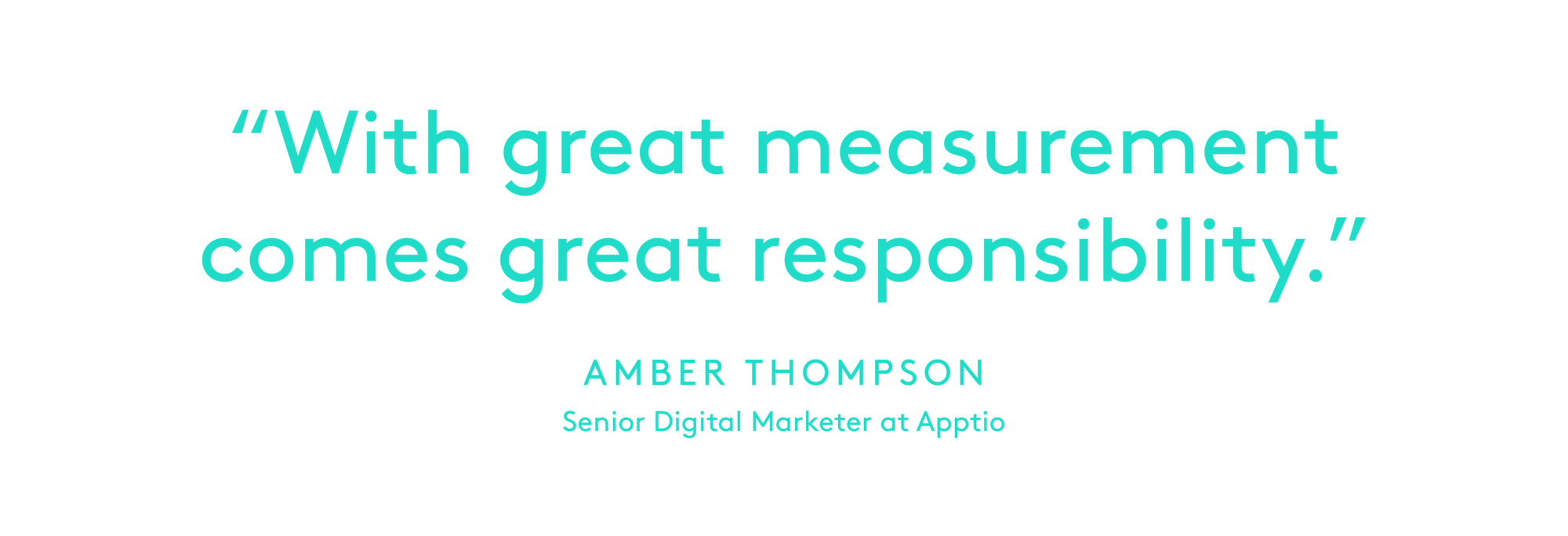 Text image - With great measurement comes great repsonsibility - from Amber Thompson, Senior Digital Marketing leader at Apptio
