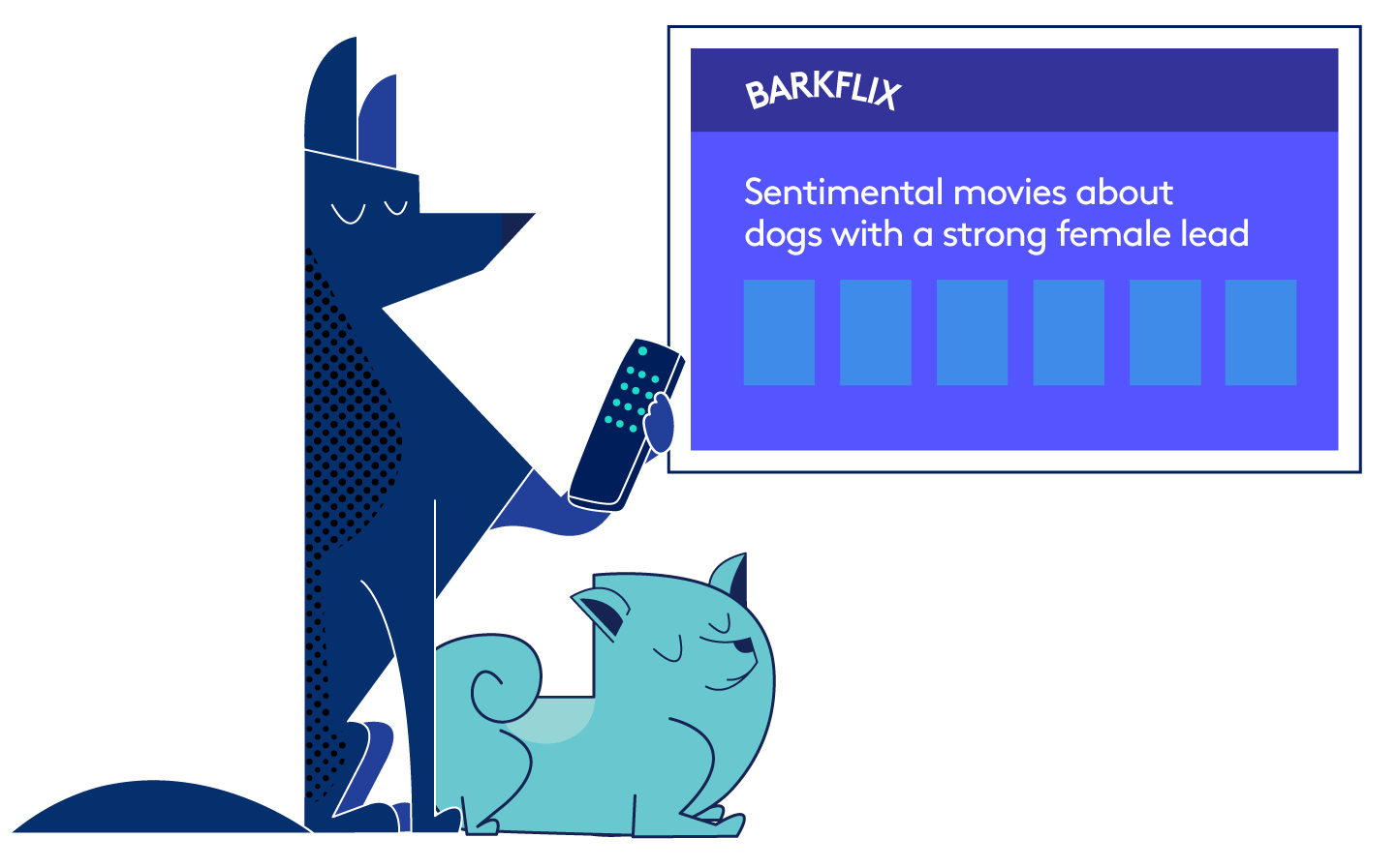 2 illustrated dogs looking at a screen, one with a TV remote. On the TV is mock up of a Netflix-like experience titled "Barkflix". They are browsing through "sentimental movies about dogs with a strong female lead."