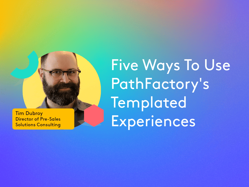 Header image that says "Five Ways To Use PathFactory's Templated Experiences"